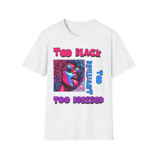Too Black, Too Brilliant Unisex Softstyle T-Shirt - Bold Graphic Tee for Cultural Pride and Self-Expression